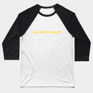 got toilet paper? Baseball T-Shirt